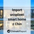Import urządzeń mart home z Chin