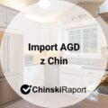 Import AGD z Chin