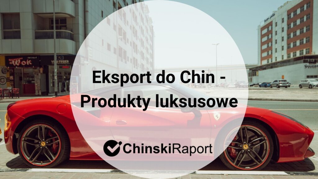 Eksport do Chin - Produkty luksusowe