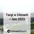 Targi w Chinach lato 2023